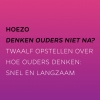 Hoezo denken ouders niet na? Hoezo denken ouders niet na?