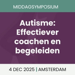 Middagsymposium Autisme: Effectiever coachen en begeleiden Middagsymposium Autisme: Effectiever coachen en begeleiden