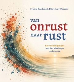 NIEUW | Van onrust naar rust. Een vriendelijke gids voor het alledaagse ouderschap NIEUW | Van onrust naar rust. Een vriendelijke gids voor het alledaagse ouderschap