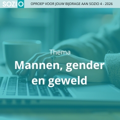 Oproep voor bijdragen Sozio-special: Mannen, gender, cultuur en hun rol in (seksueel) geweld Oproep voor bijdragen Sozio-special: Mannen, gender, cultuur en hun rol in (seksueel) geweld