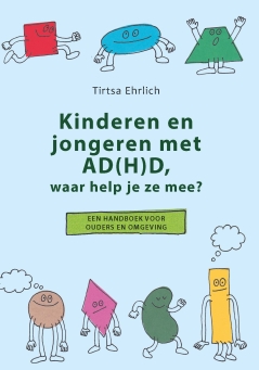 NIEUW | Kinderen en jongeren met AD(H)D, waar help je ze mee? Een handboek voor ouders en omgeving