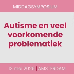 Middagsymposium: Autisme en veel voorkomende problematiek