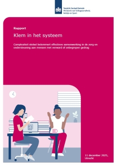Rapport | Klem in het systeem. Complexiteit stelsel belemmert effectieve samenwerking in de zorg en ondersteuning aan mensen met verward of onbegrepen gedrag