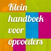 Klein handboek voor opvoeders Klein handboek voor opvoeders